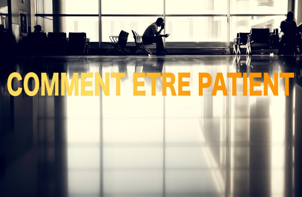 comment être patient